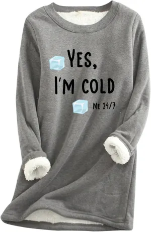Sherpa Lined Fleece Pullover for Women Winter Warm Fuzzy Sweatshirt Yes I'm Cold Me 24:7 Funny Letter Print Tops