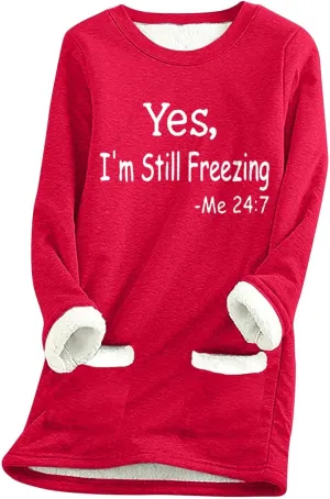 Womens Fleece Pullover Sweatshirt Yes,I'm Still Cold-Me 24:7 Print Fleece Sweatshirt Warm Sweater Winter Clothes 2024